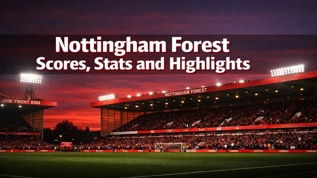 Nottingham Forest scores, stats and highlights